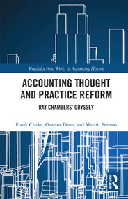 Accounting Thought and Practice Reform (Ray Chambers' Odyssey) by Frank Clarke, Graeme William Dean, Martin Persson, 9780367733070