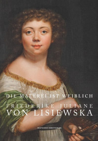 Die Malerei ist weiblich (Friederike Juliane von Lisiewska. Die Werke des Staatlichen Museums Schwerin) (German Edition) by Dirk Blübaum, Tobias Pfeifer-Helke, Staatliches Museum Schwerin / Ludwigslust / Güstrow, Bärbel Kovalevski, Tobias Pfeifer-Helke, 9783422074514