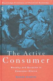 The Active Consumer (Novelty and Surprise in Consumer Choice) by Marina Bianchi, 9781138007147