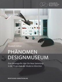 Phänomen Designmuseum (Eine Museografie über Die Neue Sammlung in der Pinakothek der Moderne München) (German Edition) by Elisabeth Söllner, Landesstelle für die nichtstaatlichen, 9783422074620