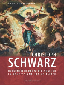 Christoph Schwarz (Hofkünstler der Wittelsbacher im konfessionellen Zeitalter) (German Edition) by Sandra Diefenthaler, 9783422074651