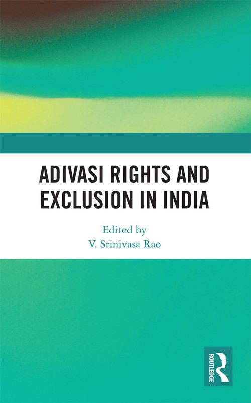 Adivasi Rights and Exclusion in India by V. Srinivasa Rao, 9780367733421