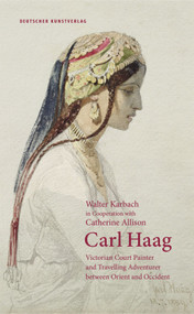 Carl Haag (Victorian Court Painter and Travelling Adventurer between Orient and Occident) by Walter Karbach, Catherine Allison, 9783422074934