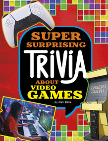 Super Surprising Trivia About Video Games by Mari Bolte, 9781669071815