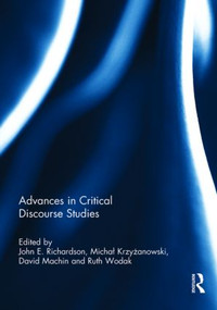 Advances in Critical Discourse Studies by John Richardson, Michal Krzyzanowski, David Machin, Ruth Wodak, 9780415824798