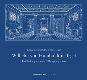 Wilhelm von Humboldt in Tegel (Ein Bildprogramm als Bildungsprogramm) (German Edition) by Christine von Heinz, Ulrich von Heinz, 9783422949300