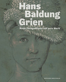 Hans Baldung Grien (Neue Perspektiven auf sein Werk) by Holger Jacob-Friesen, Oliver Jehle, 9783422979826