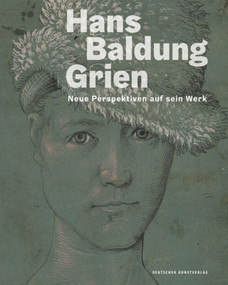 Hans Baldung Grien (Neue Perspektiven auf sein Werk) by Holger Jacob-Friesen, Oliver Jehle, 9783422979826