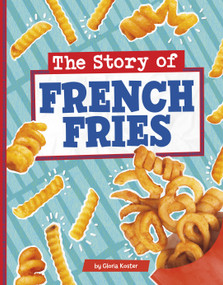 The Story of French Fries by Gloria Koster, 9780756577810