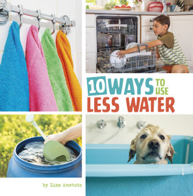 10 Ways to Use Less Water by Lisa Amstutz, 9780756578145