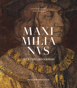 Maximilianus (Die Kunst des Kaisers) (German Edition) by Lukas Madersbacher, Erwin Pokorny, 9783422980389