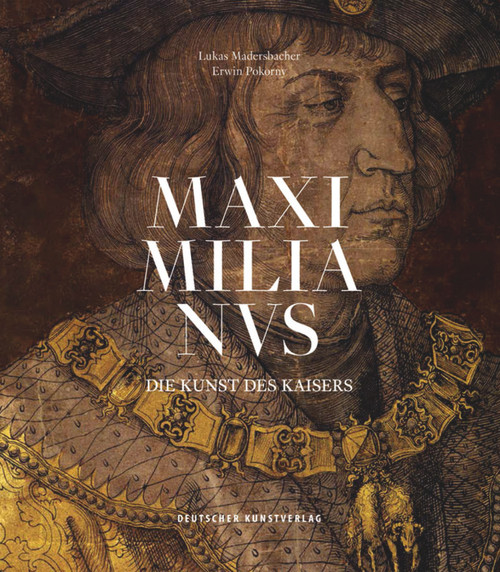 Maximilianus (Die Kunst des Kaisers) (German Edition) by Lukas Madersbacher, Erwin Pokorny, 9783422980389