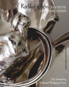 Radikal schön - Jugendstil und Symbolismus (Die Sammlung Ferdinand Wolfgang Neess) (German Edition) by Peter Forster, Sabine Panchaud, Museum Wiesbaden, 9783422980495
