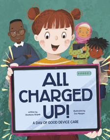 All Charged Up! (A Day of Good Device Care) by Shoshana Stopek, Duc Nguyen, 9781484691250