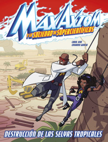 Destrucción de las selvas tropicales (una aventura de Max Axiom, supercientífico) (Spanish Edition) by Carol Kim, Erik Doescher, Eduardo Garcia, 9781669065920