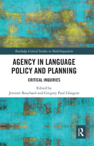 Agency in Language Policy and Planning: (Critical Inquiries) by Jeremie Bouchard, Gregory Paul Glasgow, 9780367732271
