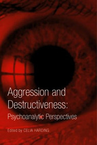 Aggression and Destructiveness (Psychoanalytic Perspectives) by Celia HARDING, 9781583918852
