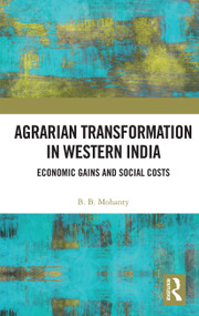 Agrarian Transformation in Western India (Economic Gains and Social Costs) by B. B. Mohanty, 9780367733001