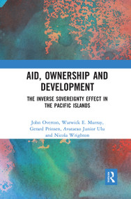 Aid, Ownership and Development (The Inverse Sovereignty Effect in the Pacific Islands) - 9780367733797 by John Overton, Warwick Murray, Gerard Prinsen, Tagaloa Ulu, Nicola Wrighton, 9780367733797
