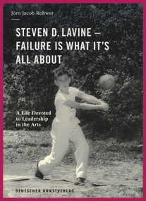 Steven D. Lavine. Failure is What It's All About (A Life Devoted to Leadership in the Arts) by Jörn Jacob Rohwer, 9783422981553