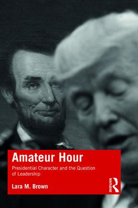 Amateur Hour (Presidential Character and the Question of Leadership) by Lara Brown, 9780367468286