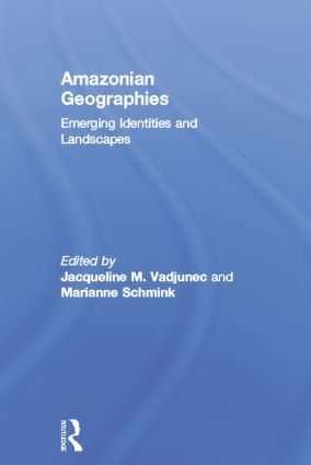 Amazonian Geographies (Emerging Identities and Landscapes) by Jacqueline Vadjunec, Marianne Schmink, 9781138798342