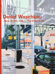 Detlef Waschkau (..New..北..Ber..大阪.. - The Cities in Me) by Hannelore Paflik-Huber, Dorothée Bauerle-Willert, Kommunale Galerie Berlin Kulturamt Charlottenburg-Wilmersdorf, Gesellschaft für Deutsch-Chinesischen kulturellen Austausch e.V. (GeKA e.V.), 9783422985476