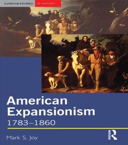 American Expansionism, 1783-1860 (A Manifest Destiny?) by Mark Joy, 9780582369658