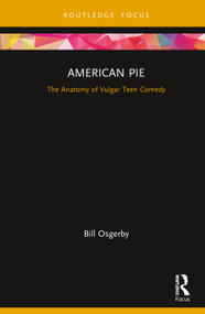 American Pie (The Anatomy of Vulgar Teen Comedy) by Bill Osgerby, 9781138681941