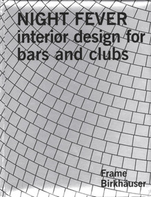 Night Fever (Interior Design for Bars and Clubs) by The Editors of Frame Magazine, 9783764305123
