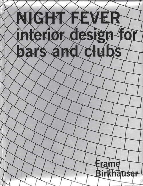 Night Fever (Interior Design for Bars and Clubs) by The Editors of Frame Magazine, 9783764305123