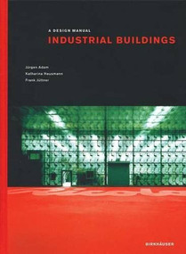 Industrial Buildings (A Design Manual) by Jürgen Adam, Katharina Hausmann, Frank Jüttner, 9783764321758