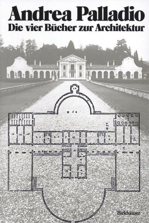Andrea Palladio - Die vier Bücher zur Architektur (German Edition) by Andrea Palladio, Andreas Beyer, Ulrich Schütte, 9783764355616