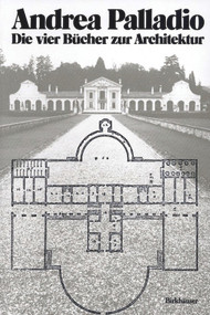 Andrea Palladio - Die vier Bücher zur Architektur (German Edition) by Andrea Palladio, Andreas Beyer, Ulrich Schütte, 9783764355616