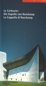 Le Corbusier. Die Kapelle von Ronchamp / La Cappella di Ronchamp (German Edition) by Danièle Pauly, 9783764357603