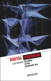 Digital Eisenman (An Office of the Electronic Era) by Luca Galofaro, 9783764360948