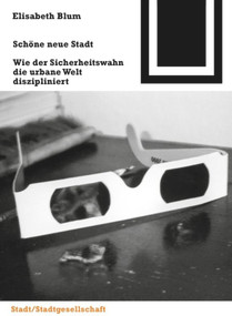 Schöne neue Stadt (Wie der Sicherheitswahn die urbane Welt diszipliniert) (German Edition) by Elisabeth Blum, 9783764362508