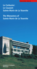 Le Corbusier. Le Couvent Sainte Marie de La Tourette / The Monastery of Sainte Marie de La Tourette by Philippe Potié, 9783764362980
