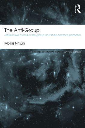 The Anti-Group (Destructive Forces in the Group and their Creative Potential) by Morris Nitsun, 9780415813747