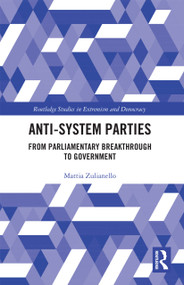 Anti-System Parties (From Parliamentary Breakthrough to Government) by Mattia Zulianello, 9780367730970