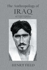 The Antropology of Iraq (The Upper Euphrates) by Henry Field, 9781138870031