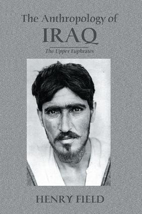 The Antropology of Iraq (The Upper Euphrates) by Henry Field, 9781138870031