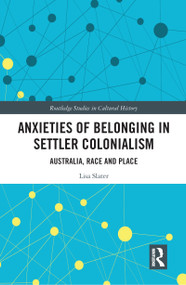 Anxieties of Belonging in Settler Colonialism (Australia, Race and Place) by Lisa Slater, 9780367585594