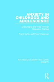 Anxiety in Childhood and Adolescence (Encouraging Self-Help Through Relaxation Training) by Frank Carter, Peter Cheesman, 9781138932616