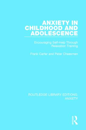 Anxiety in Childhood and Adolescence (Encouraging Self-Help Through Relaxation Training) by Frank Carter, Peter Cheesman, 9781138932616