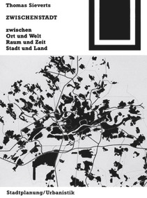 Zwischenstadt (Zwischen Ort und Welt, Raum und Zeit, Stadt und Land) (German Edition) by Thomas Sieverts, 9783764363932