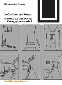 Le Corbusiers Wege (Wie das Zauberwerk in Gang gesetzt wird) (German Edition) by Elisabeth Blum, 9783764364960