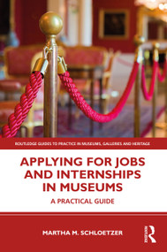 Applying for Jobs and Internships in Museums (A Practical Guide) by Martha M. Schloetzer, 9780367202156