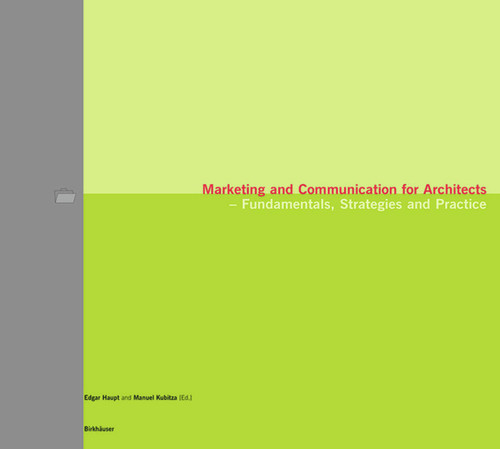 Marketing and Communication for Architects (Fundamentals, Strategies and Practice) by Edgar Haupt, Manuel Kubitza, 9783764365714