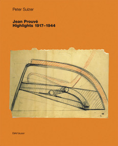 Jean Prouvé - Highlights 1917-1944 by Peter Sulzer, Erika Sulzer-Kleinemeier, 9783764366957